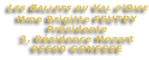 Les Ballets du Val d’Oise Mme Brigitte FEUTRY Présidente 3, Résidence Mozart 95500 GONESSE