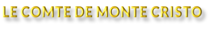 LE COMTE DE MONTE CRISTO