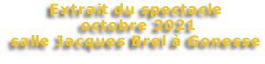 Extrait du spectacle  octobre 2021 salle Jacques Brel à Gonesse