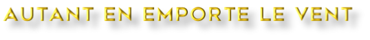 AUTANT EN EMPORTE LE VENT